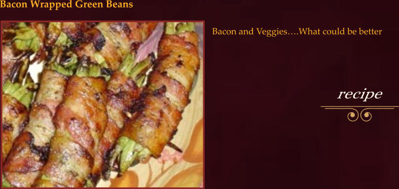 Bacon and Veggies….What could be better Bacon Wrapped Green Beans