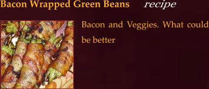 Bacon and Veggies. What could be better Bacon Wrapped Green Beans
